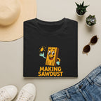 Making Sawdust Hobby Life T-Shirt