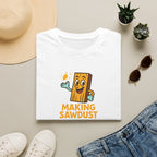 Making Sawdust Hobby Life T-Shirt