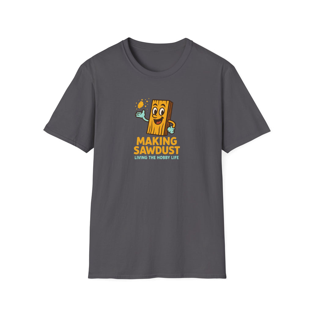 Making Sawdust Hobby Life T-Shirt